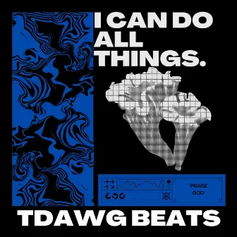 I CAN DO ALL THINGS. by Tdawg Beats