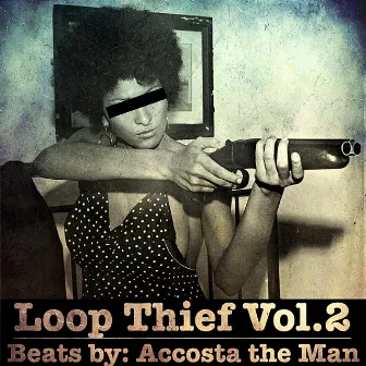 Loop Thief, Vol. 2 by Accosta the Man