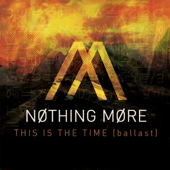 This Is the Time (Ballast) by NOTHING MORE