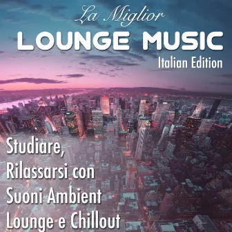 Lounge Music, Italian Edition - Le Migliori Tracce per Studiare, Rilassarsi con Suoni Ambient, Lounge e Chillout by Dj Nuky