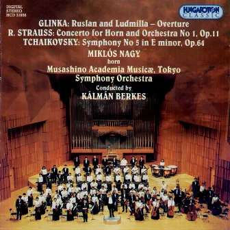 Glinka: Ruslan and Lyudmila / Strauss, R.: Horn Concerto No. 1 / Tchaikovsky: Symphony No. 5 by Miklos Nagy