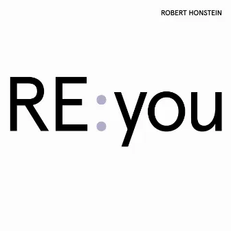 Robert Honstein: Re:you by Robert Honstein