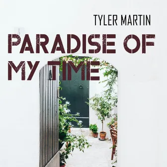 Paradise of My Time by Tyler Martin