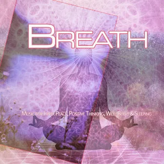 Breath: Music for Inner Peace, Positive Thinking, Well Being & Sleeping by Calming Sleep Music Academy