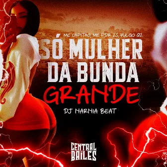 Só Mulher Da Bunda Grande by VULGO QZ