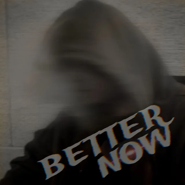 BETTER NOW