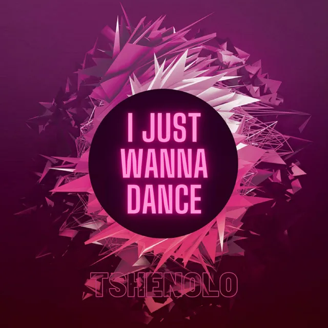 I just wanna dance