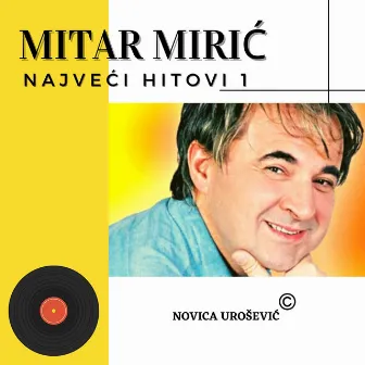 Mitar Miric - NAJVECI HITOVI 1 by Mitar Mirić