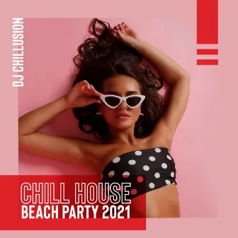 Chill House Beach Party 2021 by DJ Chillusion