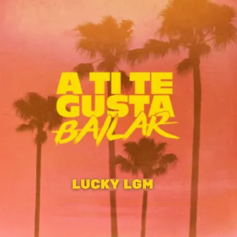 A Ti Te Gusta Bailar by Lucky lgm