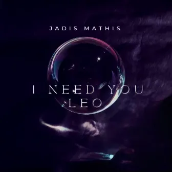 I Need You Leo by Jadis Mathis