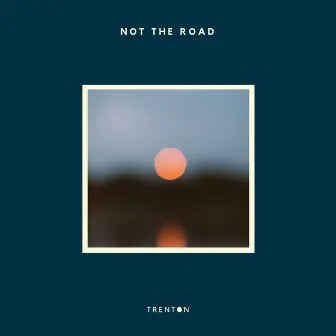 Not the Road by Trenton