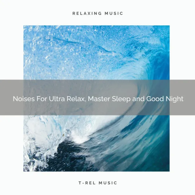 Noises For Ultra Relax, Master Sleep and Good Night