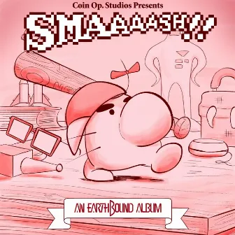 Smaaaash!! An Earthbound Album by Coin Op. Studios