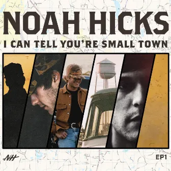 I Can Tell You're Small Town by Noah Hicks