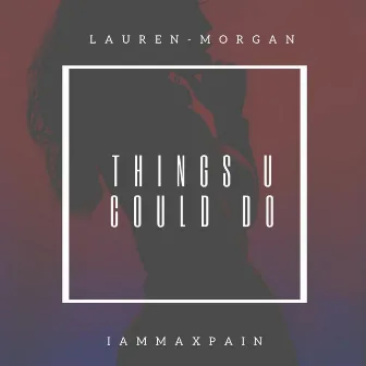 Things U Could Do by Lauren-Morgan