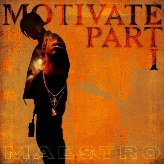 MOTIVATE PART I by M A E S T R O