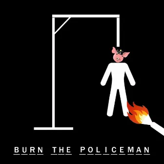 Burn the Policeman by Ja Snoke