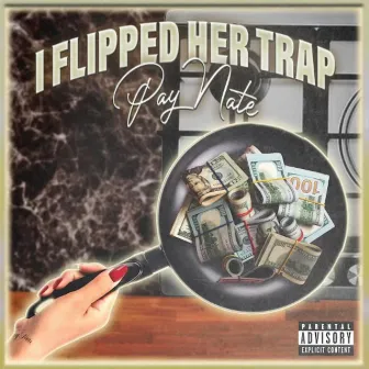 I Flipped Her Trap by Pay Nate