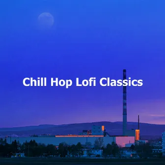 Chill Hop Lofi Classics by Chillhop Music