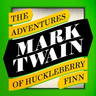 The Adventures of Huckleberry Finn (Unabridged) by Mark Twain