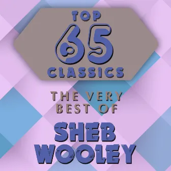 Top 65 Classics - The Very Best of Sheb Wooley by Sheb Wooley