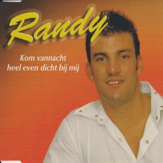 Kom Vannacht Heel Even Dicht Bij Mij by Randy