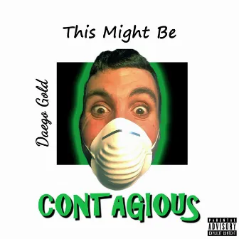 This Might Be Contagious by Daego Gold