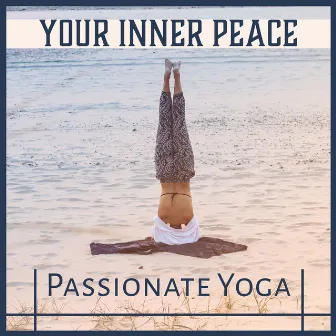 Your Inner Peace (Passionate Yoga – Positive Slow Music, Motivational Energy, Health, Wellness, Feel Good, Only Nature Sounds) by Namaste Calmness Yoga Guru