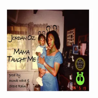 Mama Taught Me by Jordan Oz