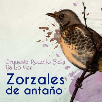 Zorzales de Antaño - Orquesta Rodolfo Biagi - Ya Lo Ves by Orquesta Rodolfo Biagi