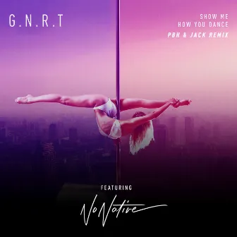 Show Me How You Dance (PBH & Jack Remix) by G.N.R.T.