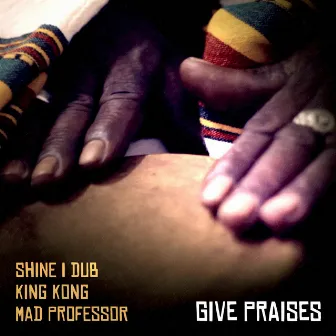 Give Praises by Shine I Dub