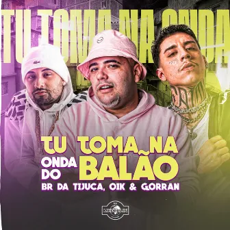 Tu Toma na Onda do Balão by Mc Gorran