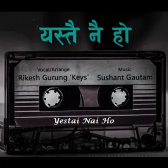 Yestai Nai Ho by Rikesh Gurung Keys