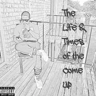 The Life and Times of the Come Up by JDK That Guy