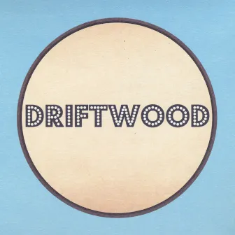 Driftwood by Driftwood