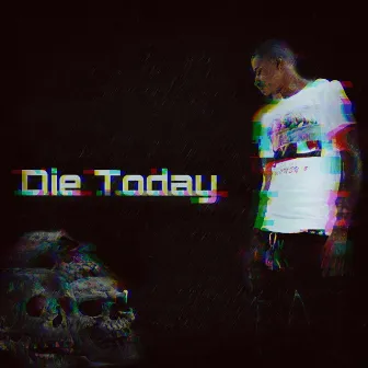 Die Today by Shawn410