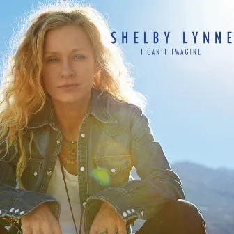 I Can't Imagine by Shelby Lynne