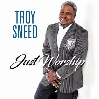 Just Worship (Live) by Troy Sneed