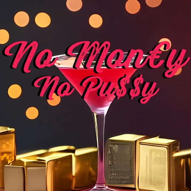 No Mon€y No Pu$$y