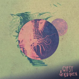 Gypsy and the Acid Queen by Gypsy and the Acid Queen