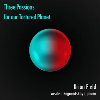 Three Passions for Our Tortured Planet by Brian Field