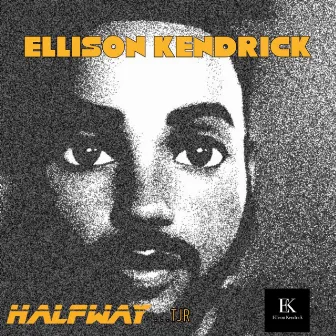 Halfway by ELLISON KENDRICK