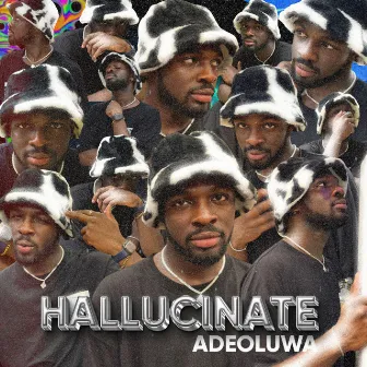 Hallucinate by ADEOLUWA