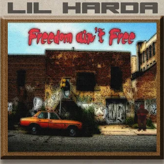 Freedom Ain't Free by LiL Harda