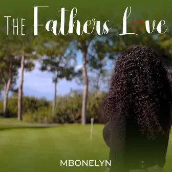 The Fathers Love by Mbonelyn