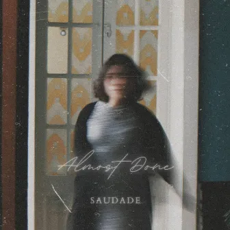 Saudade by Almost Done