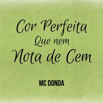 Cor Perfeita Que Nem Nota de Cem by MC Donda