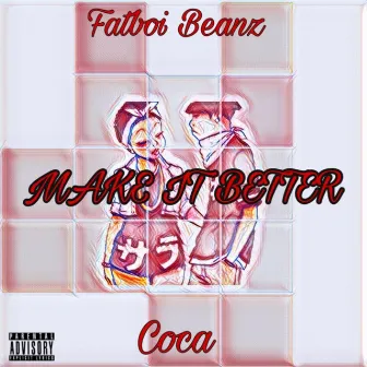 Make It Better by Fatboi Beanz